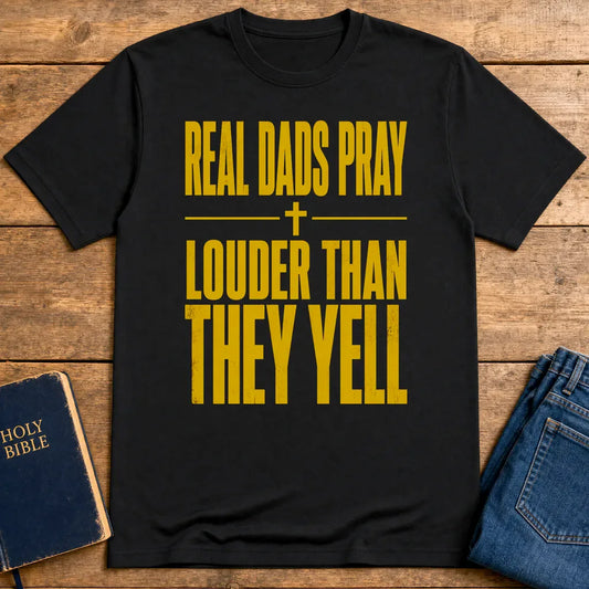 Real Dads Pray Louder T-Shirt - Black