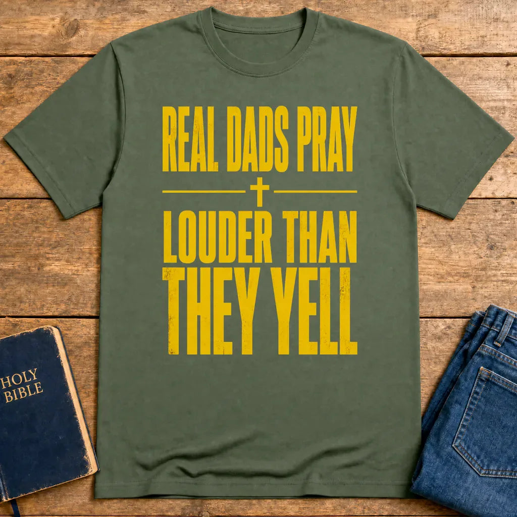 Real Dads Pray Louder T-Shirt - Military Green