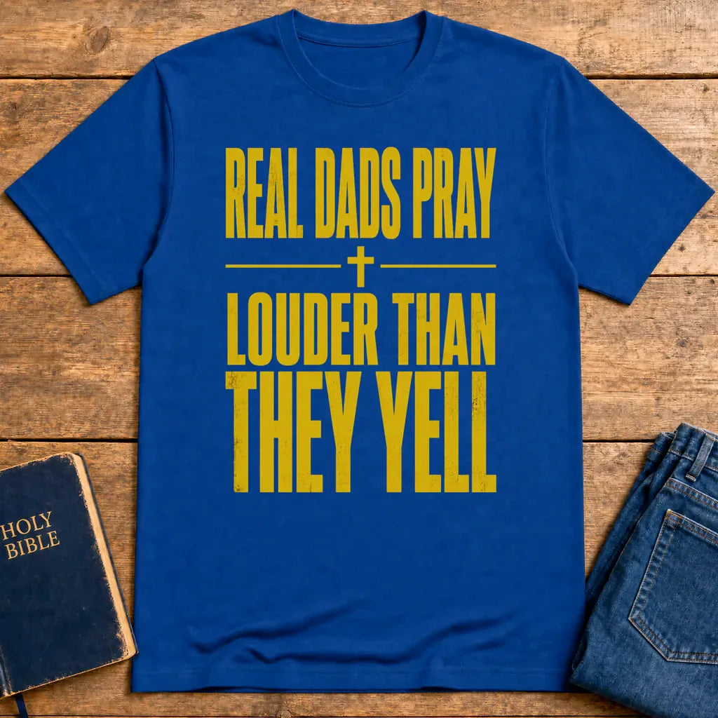 Real Dads Pray Louder T-Shirt - Royal