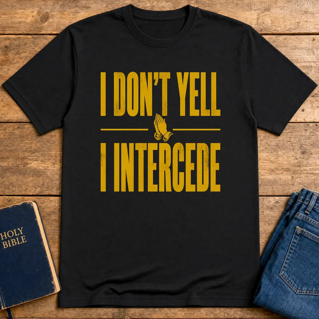 I Don’t Yell I Intercede T-Shirt - Black