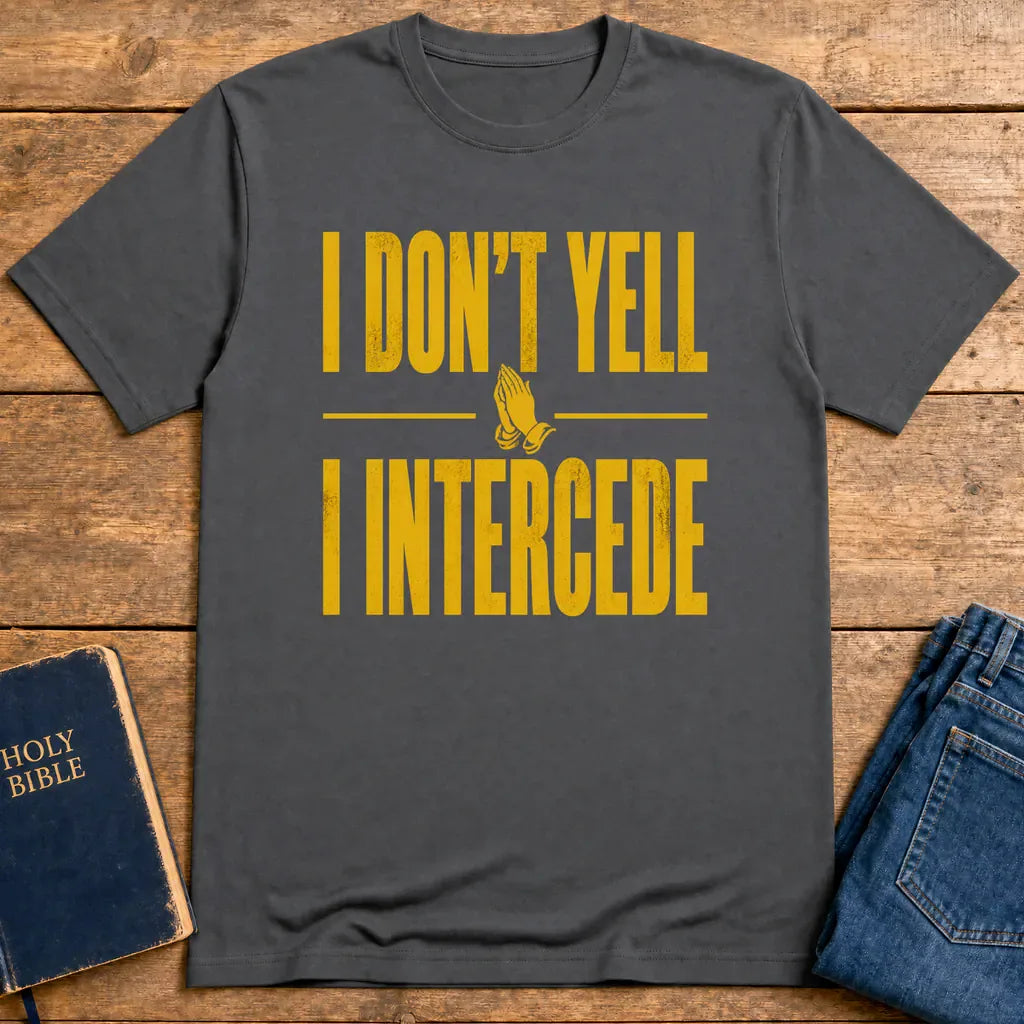 I Don’t Yell I Intercede T-Shirt - Charcoal