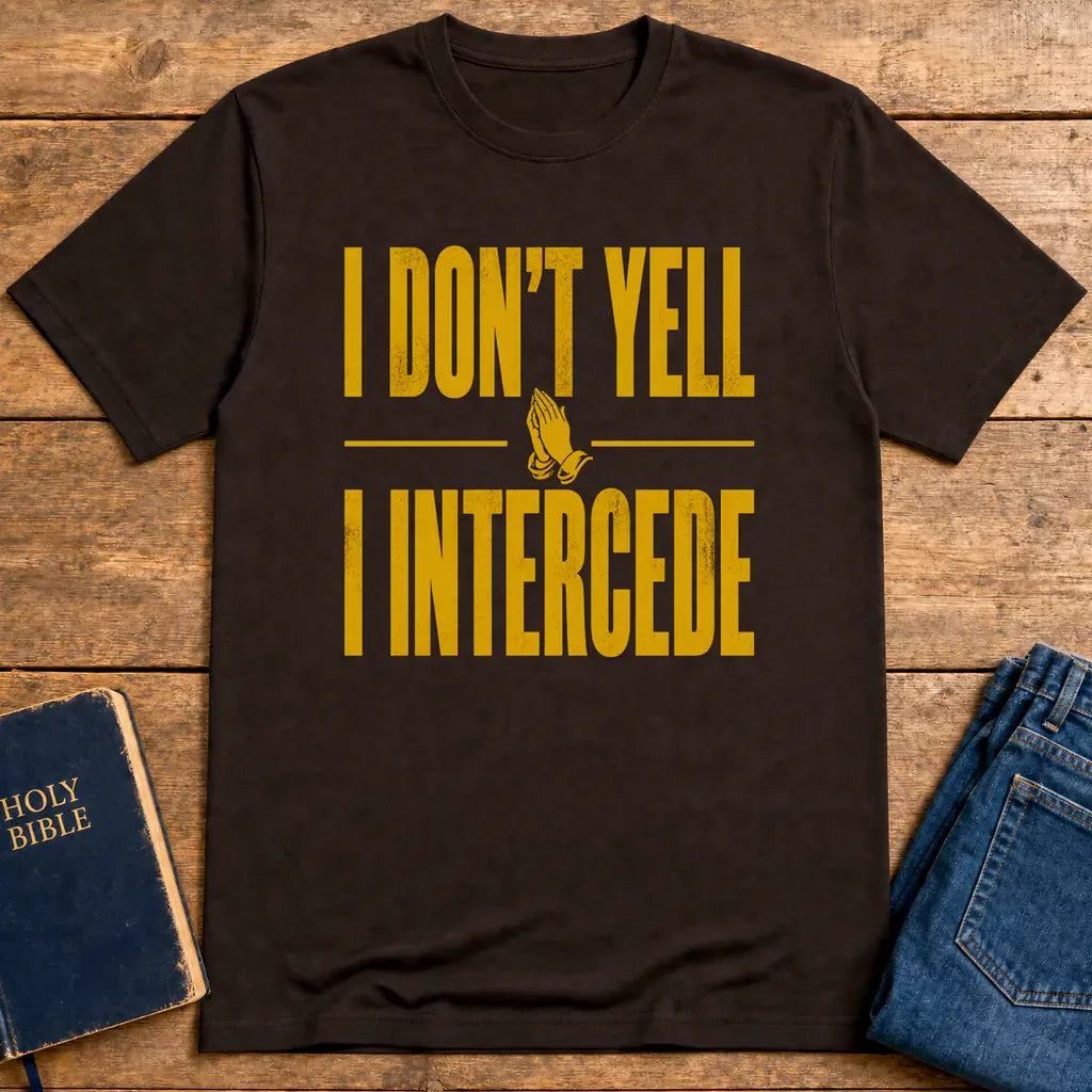 I Don’t Yell I Intercede T-Shirt - Dark Chocolate