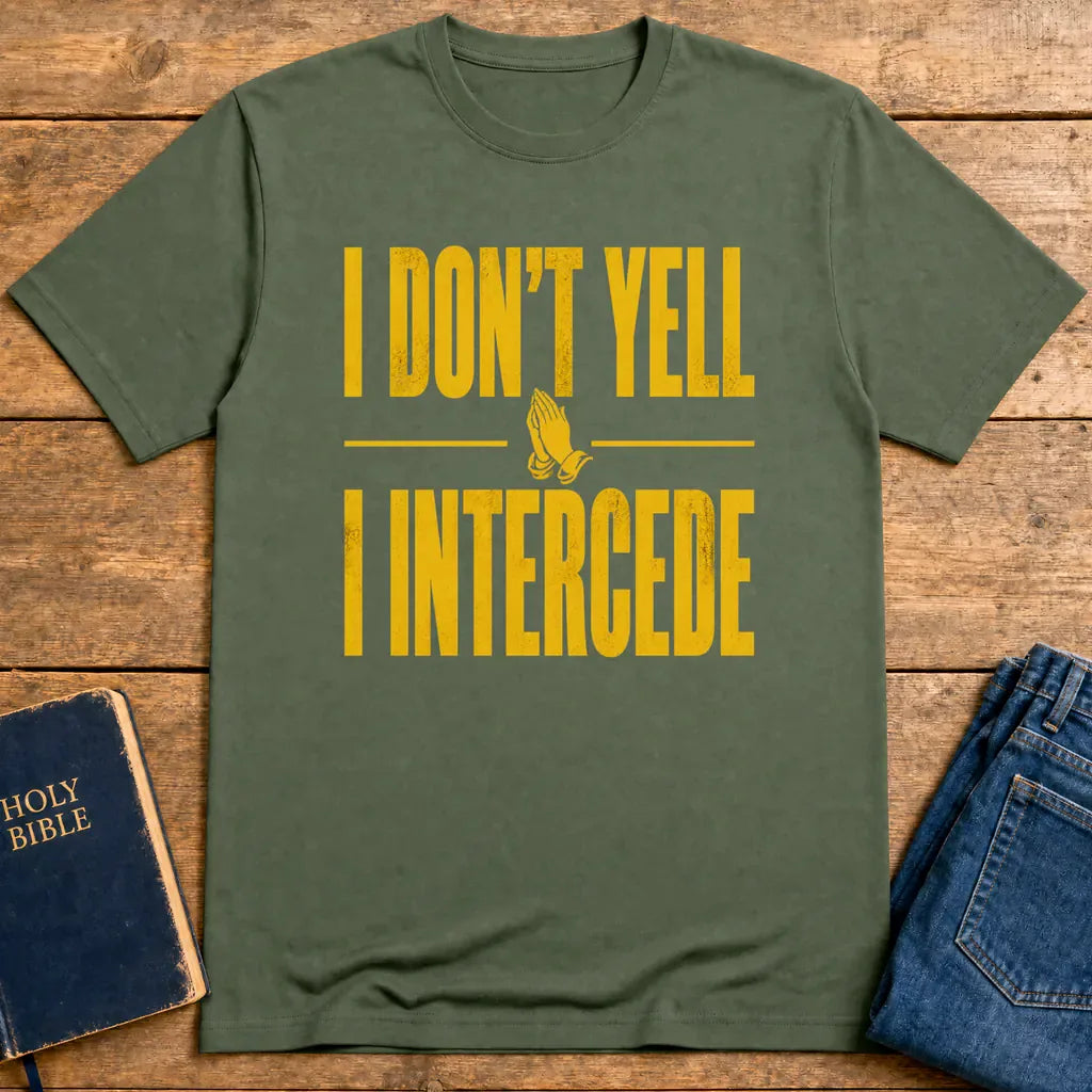 I Don’t Yell I Intercede T-Shirt - Military Green