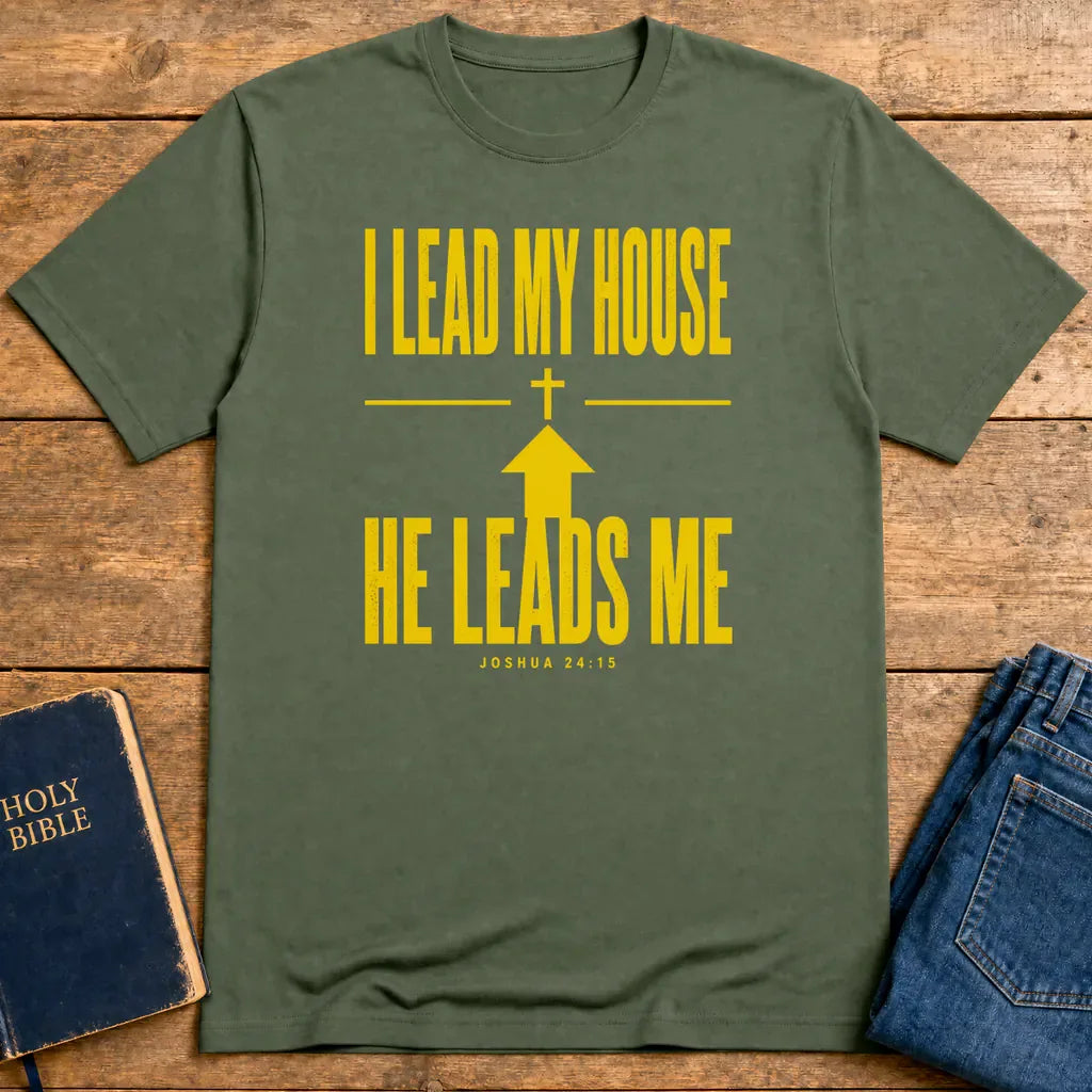 I Lead My House He Leads Me T-Shirt - Military Green