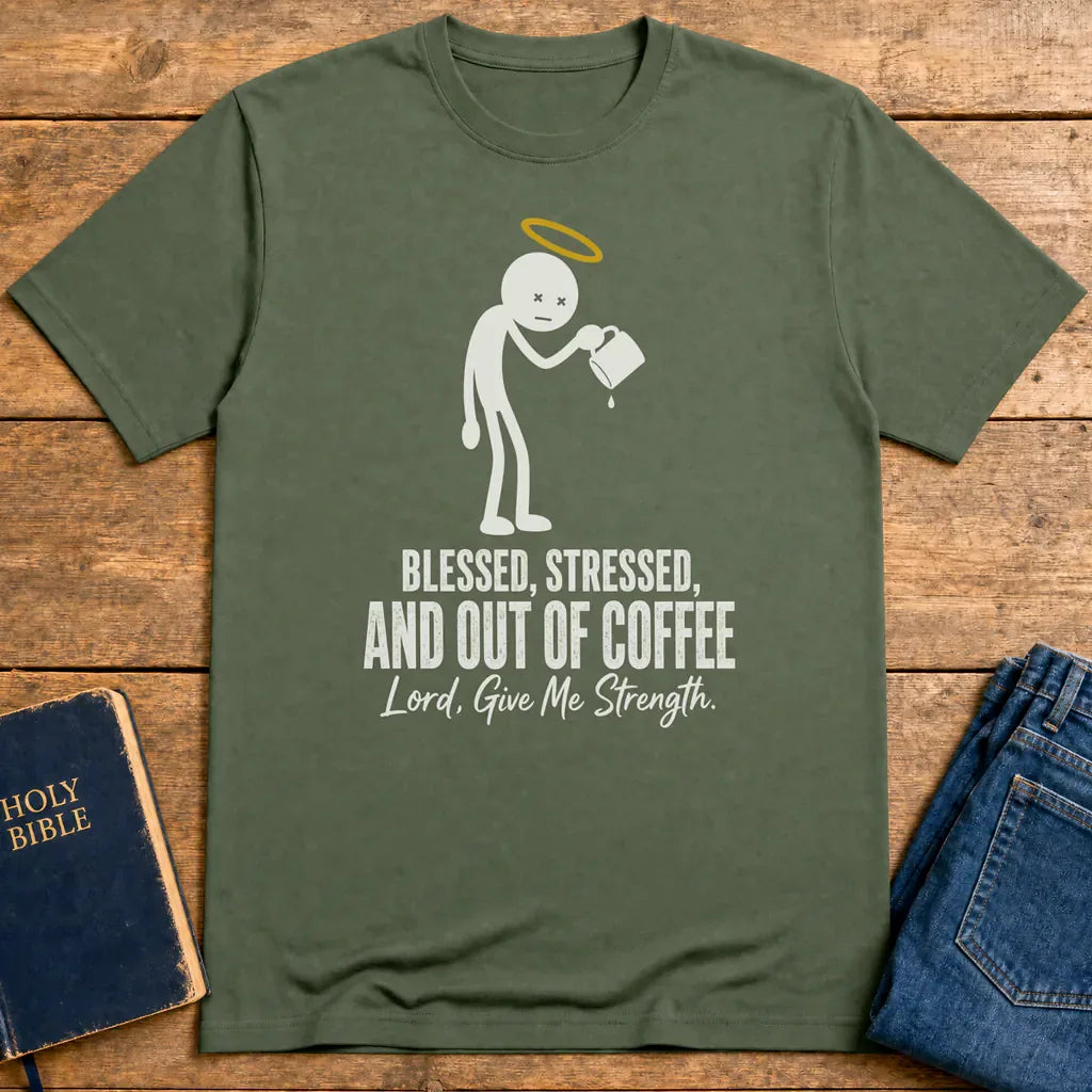 Blessed and Out of Coffee T-Shirt - Military Green