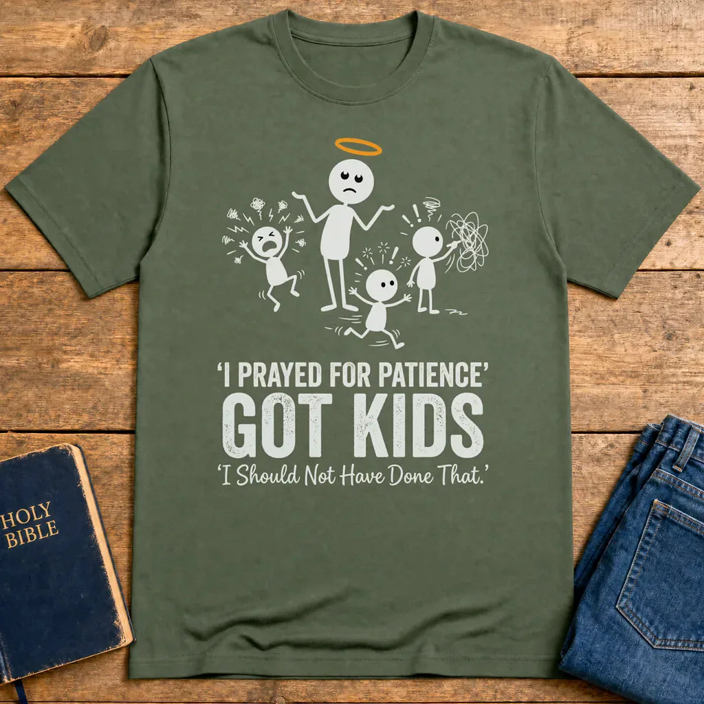 I Prayed for Patience Got Kids T-Shirt - Military Green