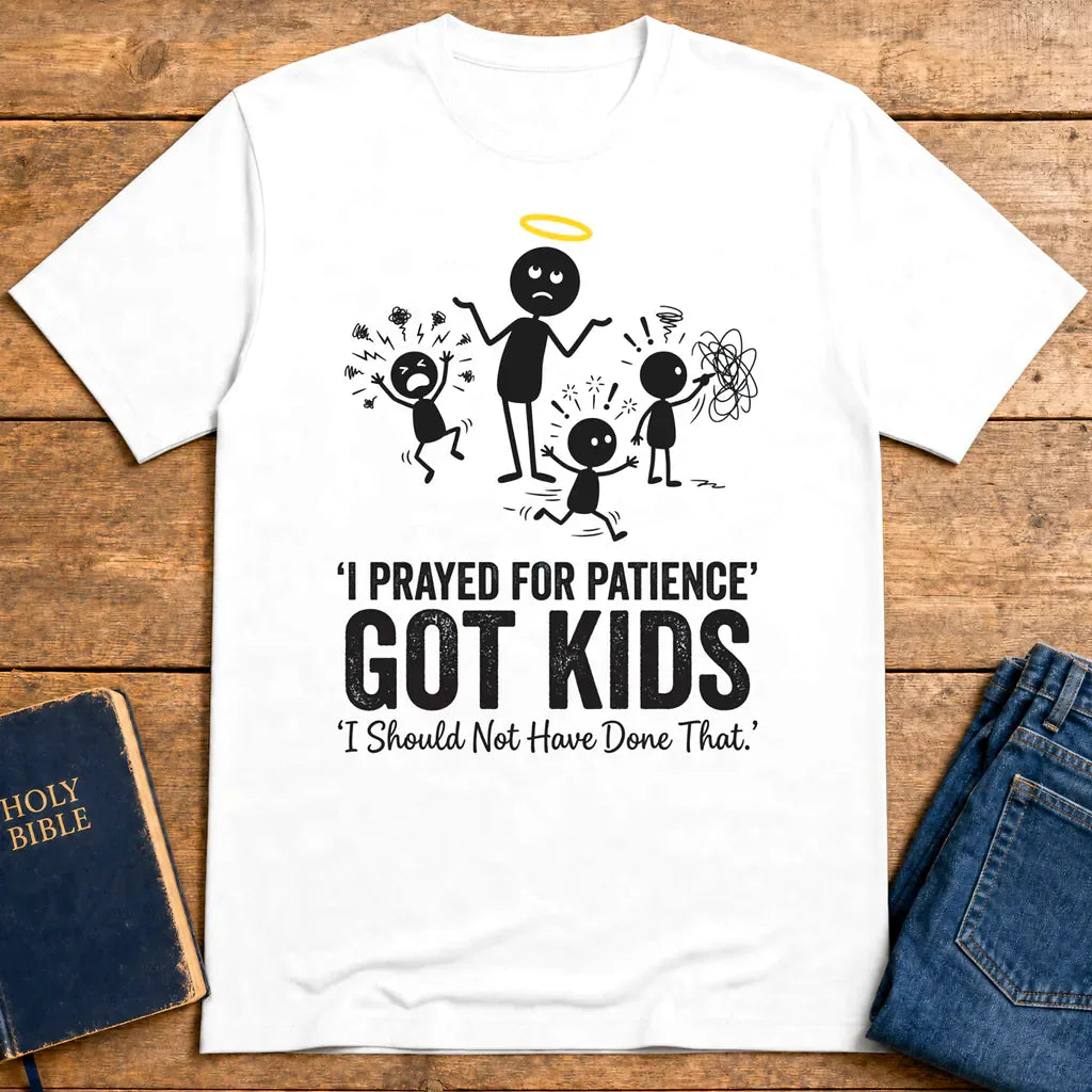 I Prayed for Patience Got Kids T-Shirt - White