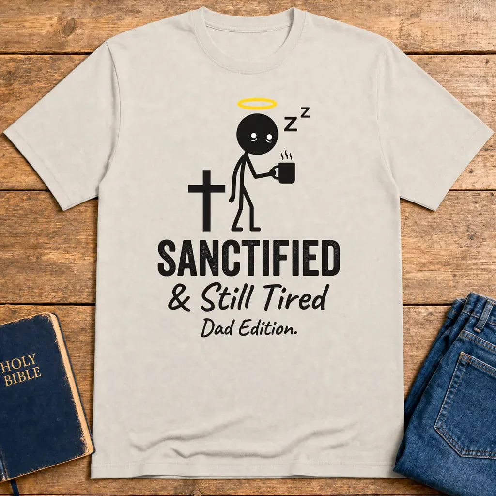 Sanctified & Still Tired Dad Edition T-Shirt - Ice Grey