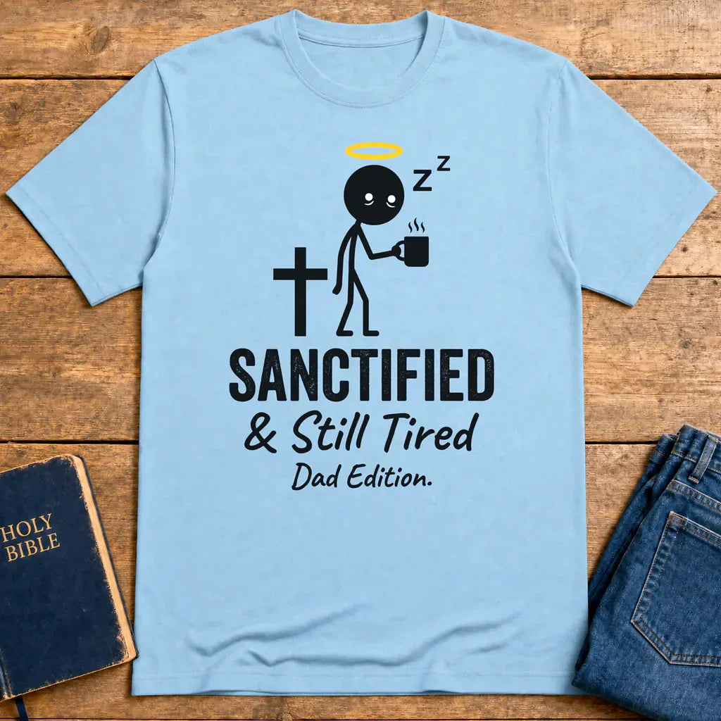 Sanctified & Still Tired Dad Edition T-Shirt - Light Blue