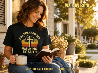Full Time Christian Walking by Faith T-Shirt_contextual