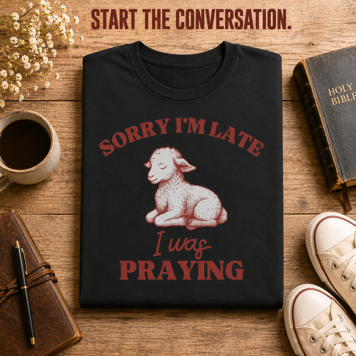 Sorry I'm Late I Was Praying T-Shirt_folded_flatlay