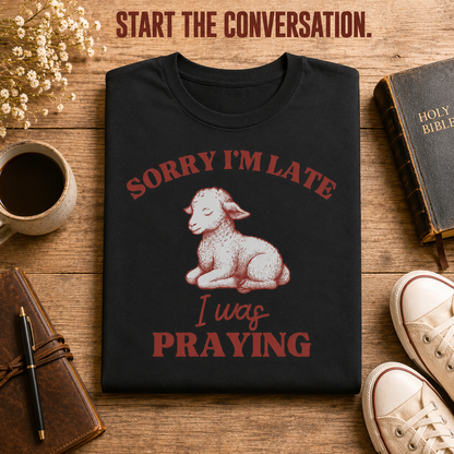 Sorry I'm Late I Was Praying T-Shirt_folded_flatlay