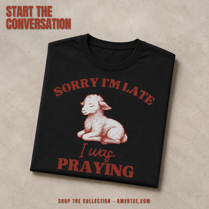 Sorry I'm Late I Was Praying T-Shirt_fold_tilt