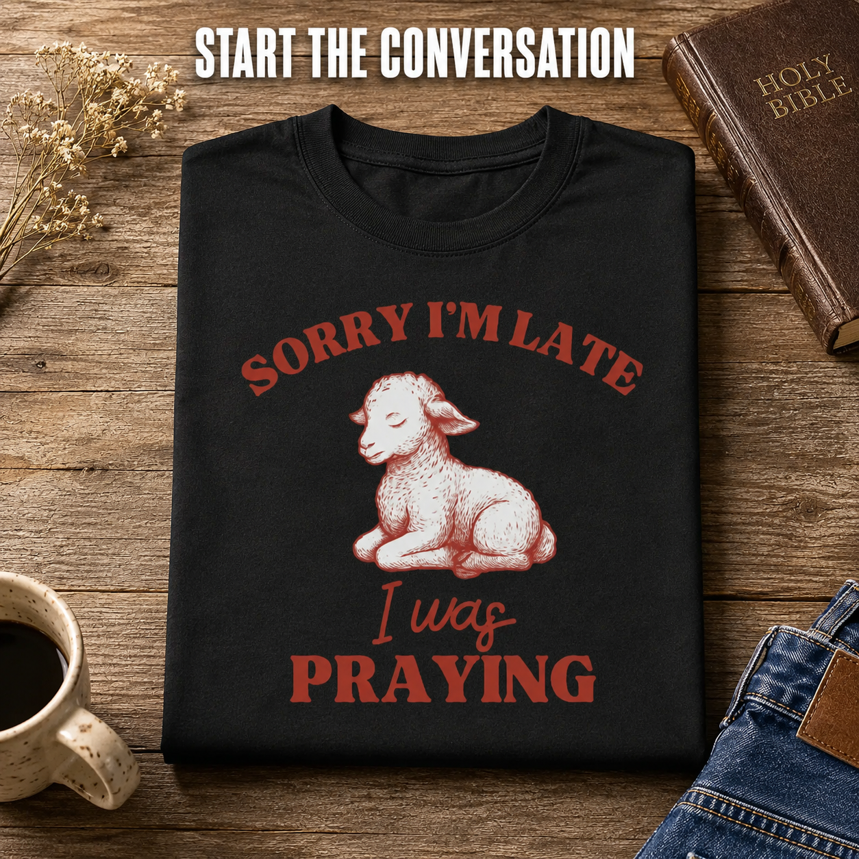 Sorry I'm Late I Was Praying T-Shirt_folded_flatlay