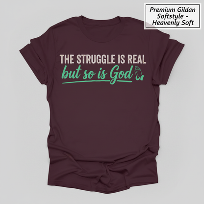 The Struggle Is Real But So Is God T-Shirt_clean