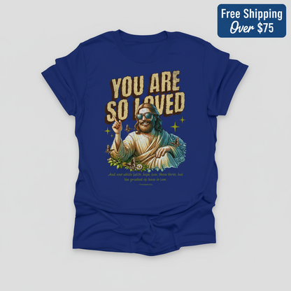 You Are So Loved T-Shirt_clean