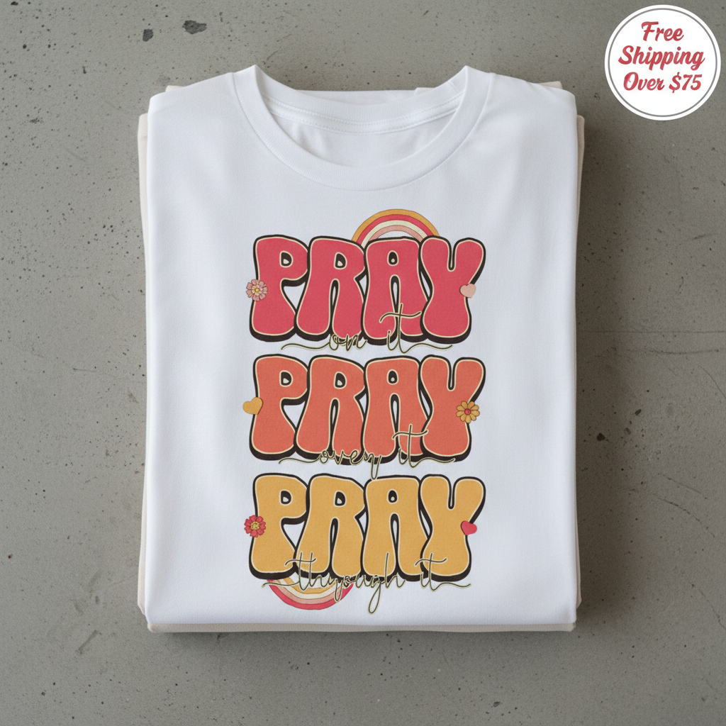 Pray On It Pray Over It Pray Through It T-Shirt_stacked_flatlay