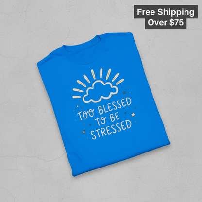 Too Blessed to Be Stressed T-Shirt_fold_tilt