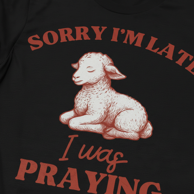 Sorry I'm Late I Was Praying T-Shirt__detail