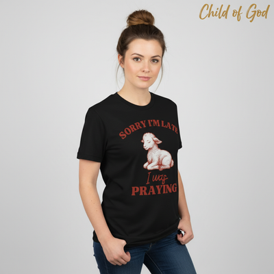 Sorry I'm Late I Was Praying T-Shirt__hero