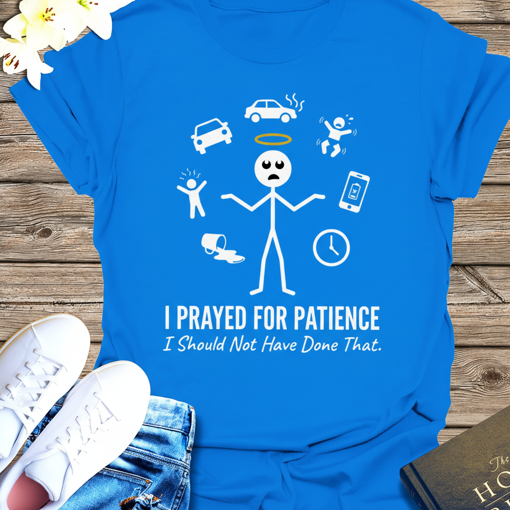 I Prayed for Patience T-Shirt_extreme_za