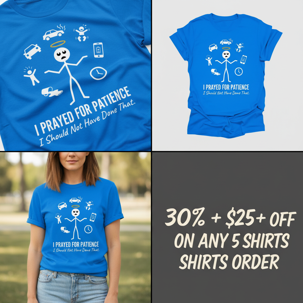 I Prayed for Patience T-Shirt_4_panel