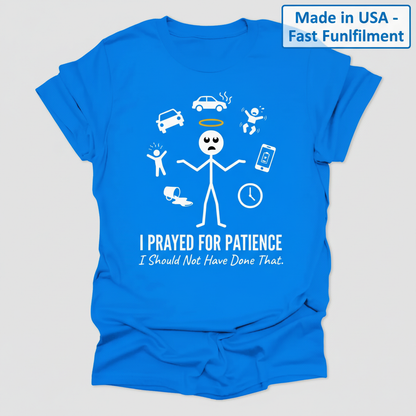 I Prayed for Patience T-Shirt_clean