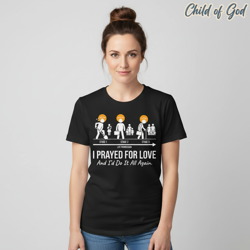 I Prayed for Love Life Stages T-Shirt__hero