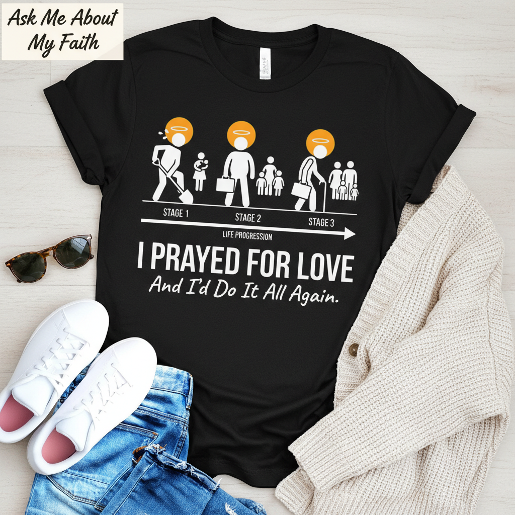 I Prayed for Love Life Stages T-Shirt__pair