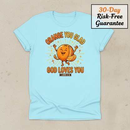 Orange You Glad God Loves You T-Shirt_clean