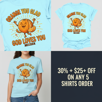 Orange You Glad God Loves You T-Shirt_4_panel