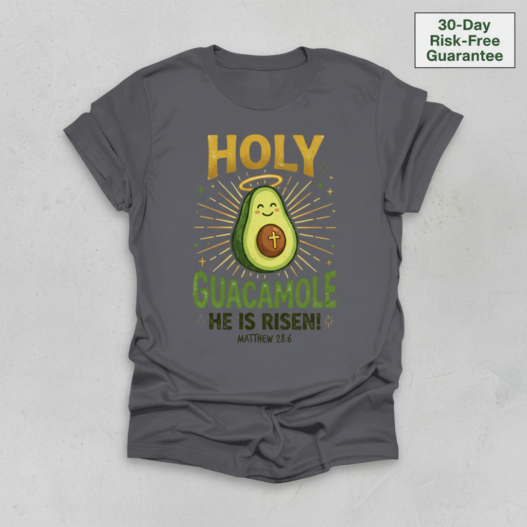 Holy Guacamole He Is Risen T-Shirt_clean
