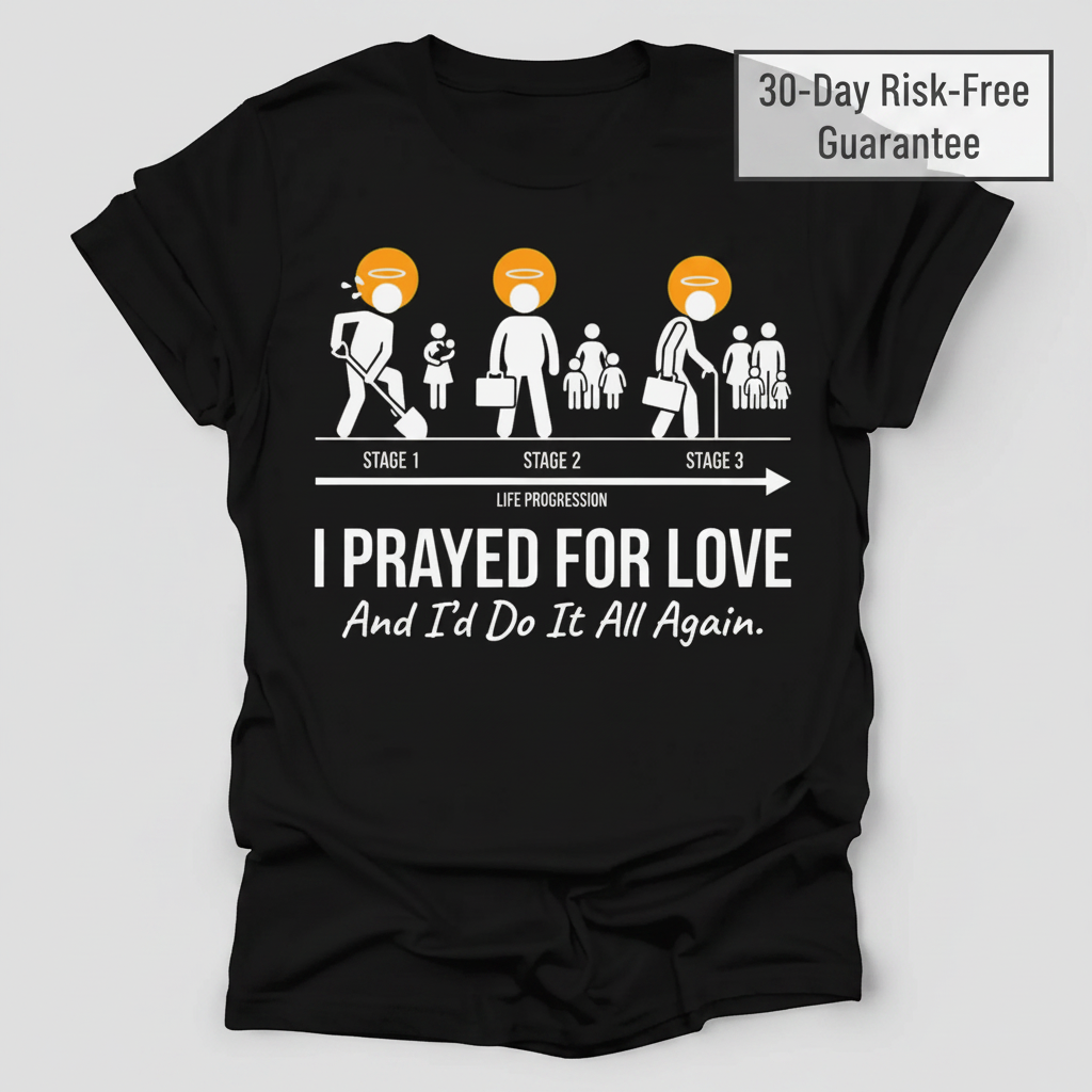 I Prayed for Love Life Stages T-Shirt_clean