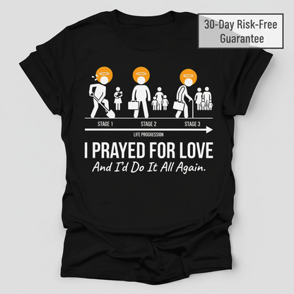 I Prayed for Love Life Stages T-Shirt_clean