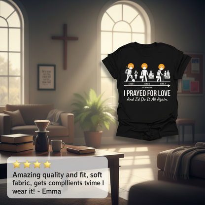 I Prayed for Love Life Stages T-Shirt_review_5star