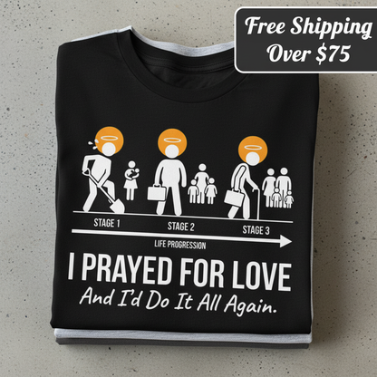 I Prayed for Love Life Stages T-Shirt_stacked_flatlay