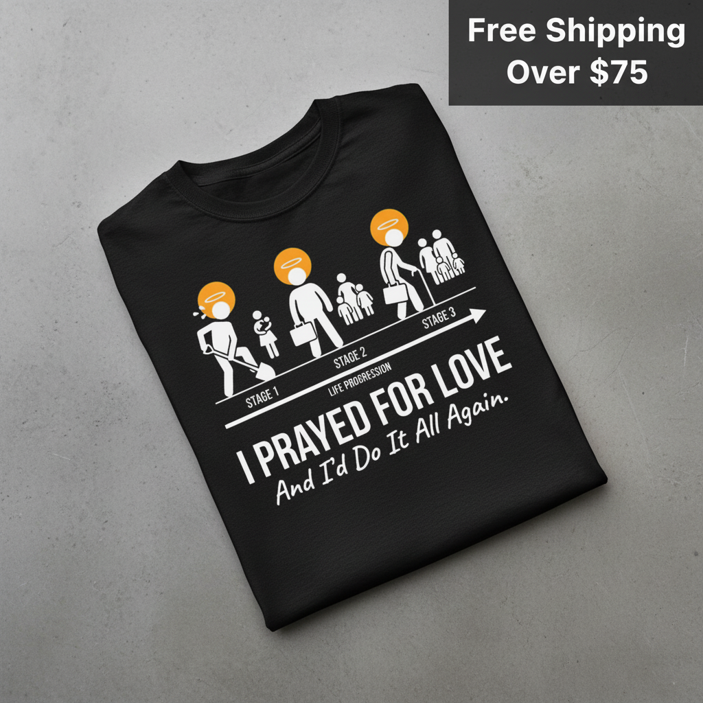 I Prayed for Love Life Stages T-Shirt_fold_tilt